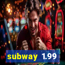 subway 1.99